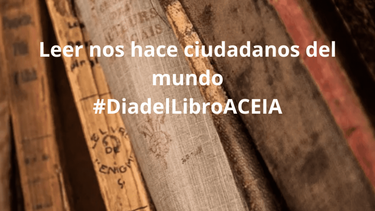 Leer nos hace ciudadanos del mundo #DiadelLibroACEIA Cuadrado